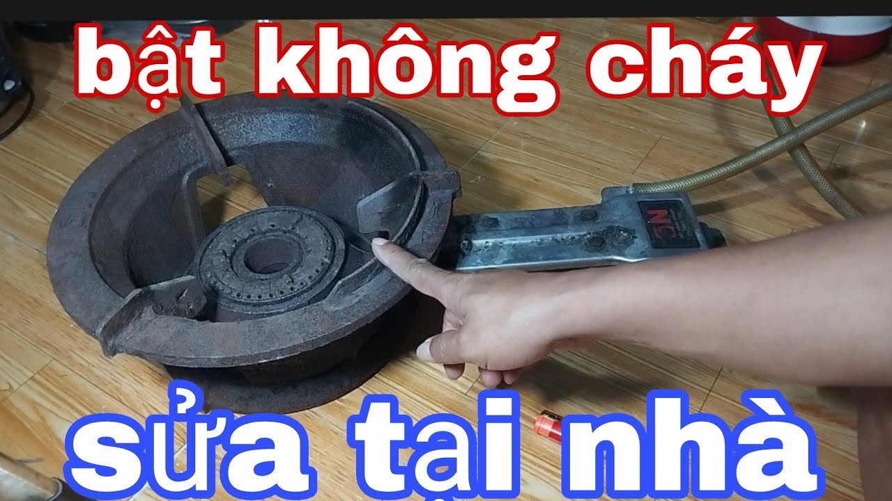 @ ai làm cũng được, tự sửa bếp khè bật không cháy