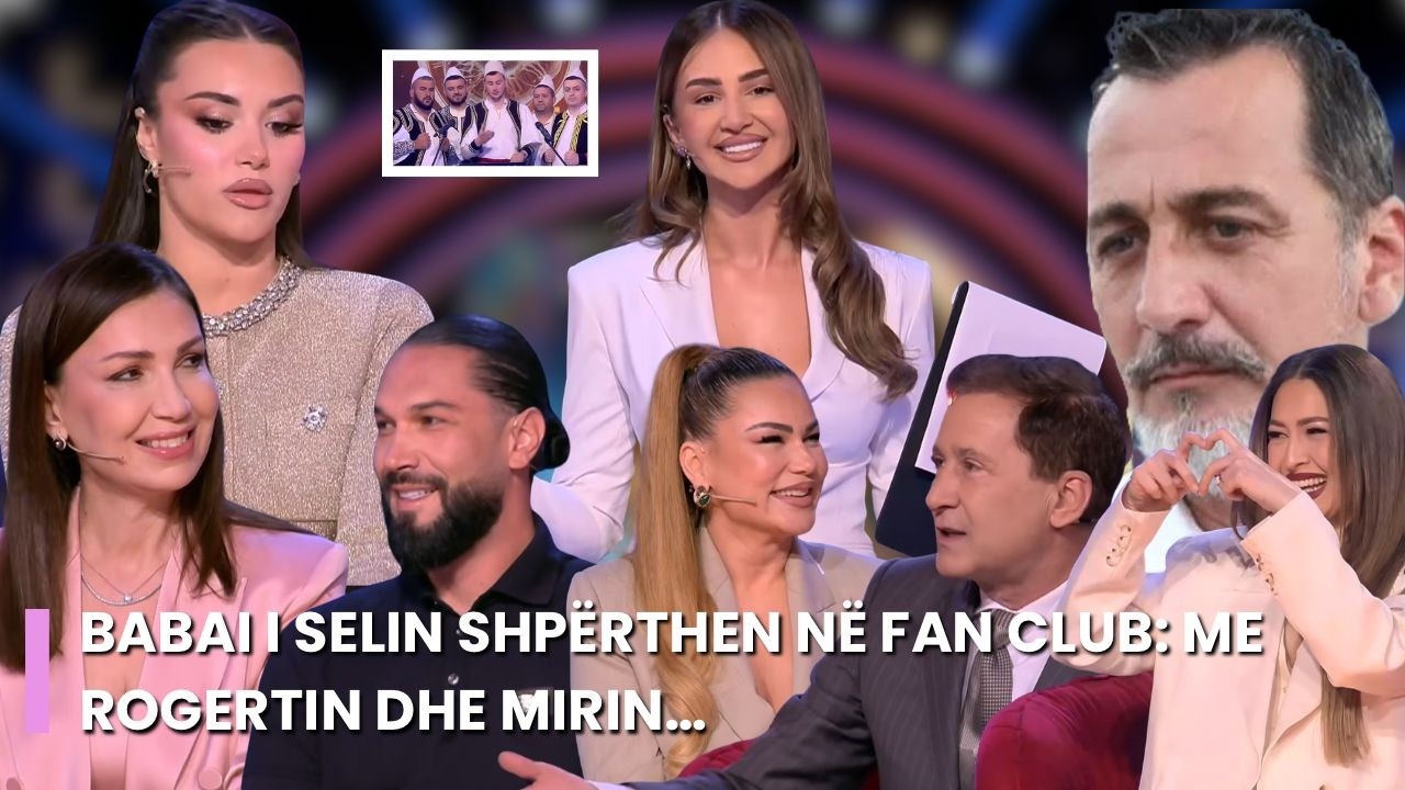 Babai i Selin shpërthen në Fan Club: Me Rogertin dhe Mirin…/Greta flet pas përjashtimit nga BBV!