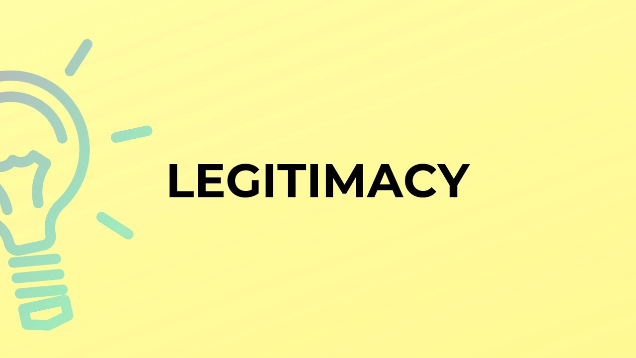 What is the meaning of the word LEGITIMACY?