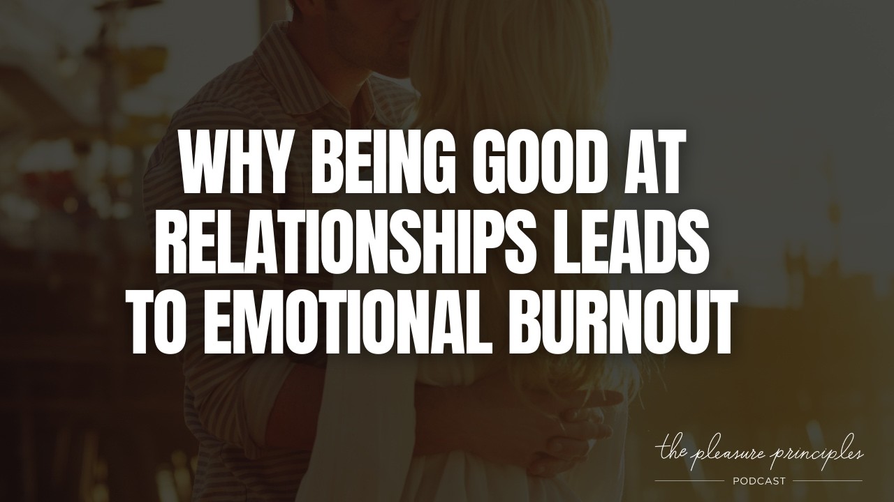 Why Being Good at Relationships Leads to Emotional Burnout