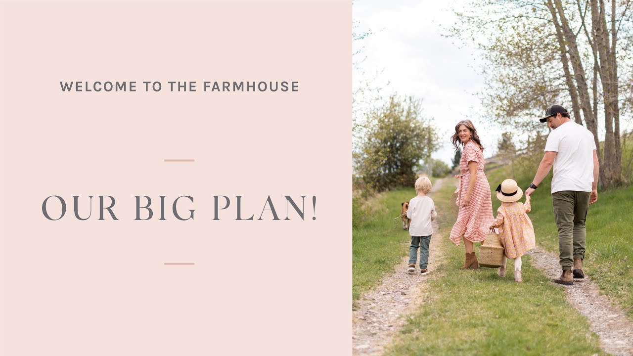Welcome to The Farmhouse: Our Big Plan!