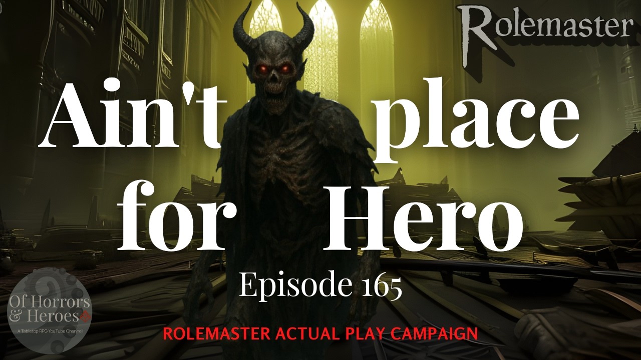 Rolemaster Actual Play: (E165) Ain’t no place for a Hero “Shrieks & slashes from nowhere”