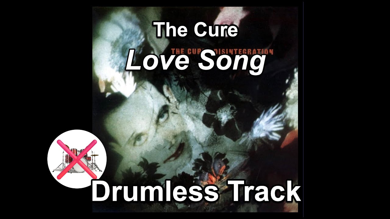 The Cure - Love Song - Drumless Track