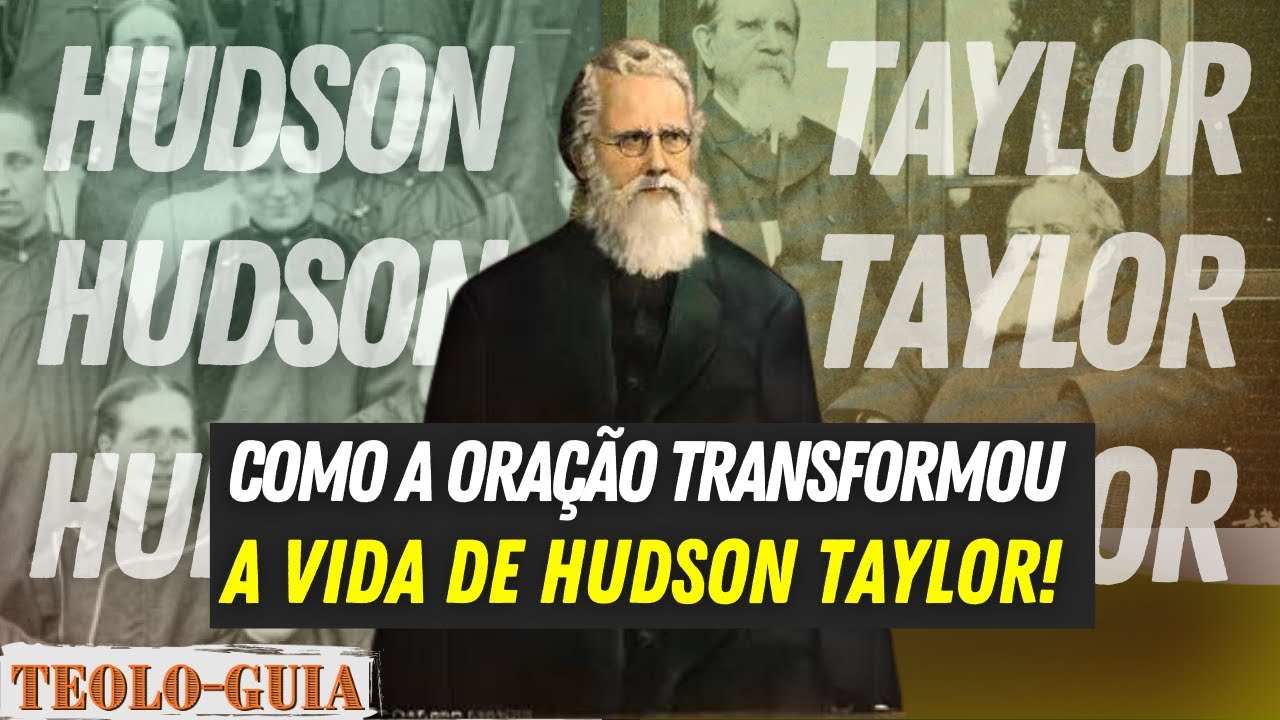 Como a Oração Transformou a Vida de Hudson Taylor!