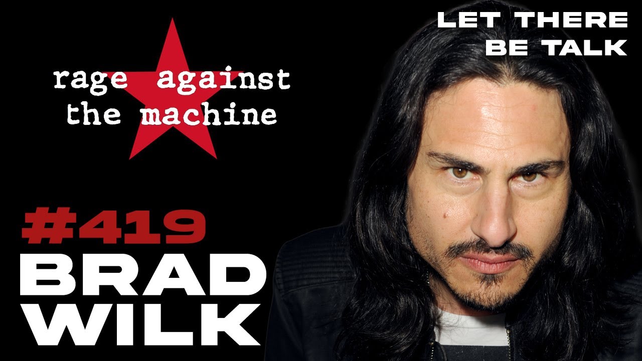 Brad Wilk - Rage Against the Machine/Audioslave | Let There Be Talk #419