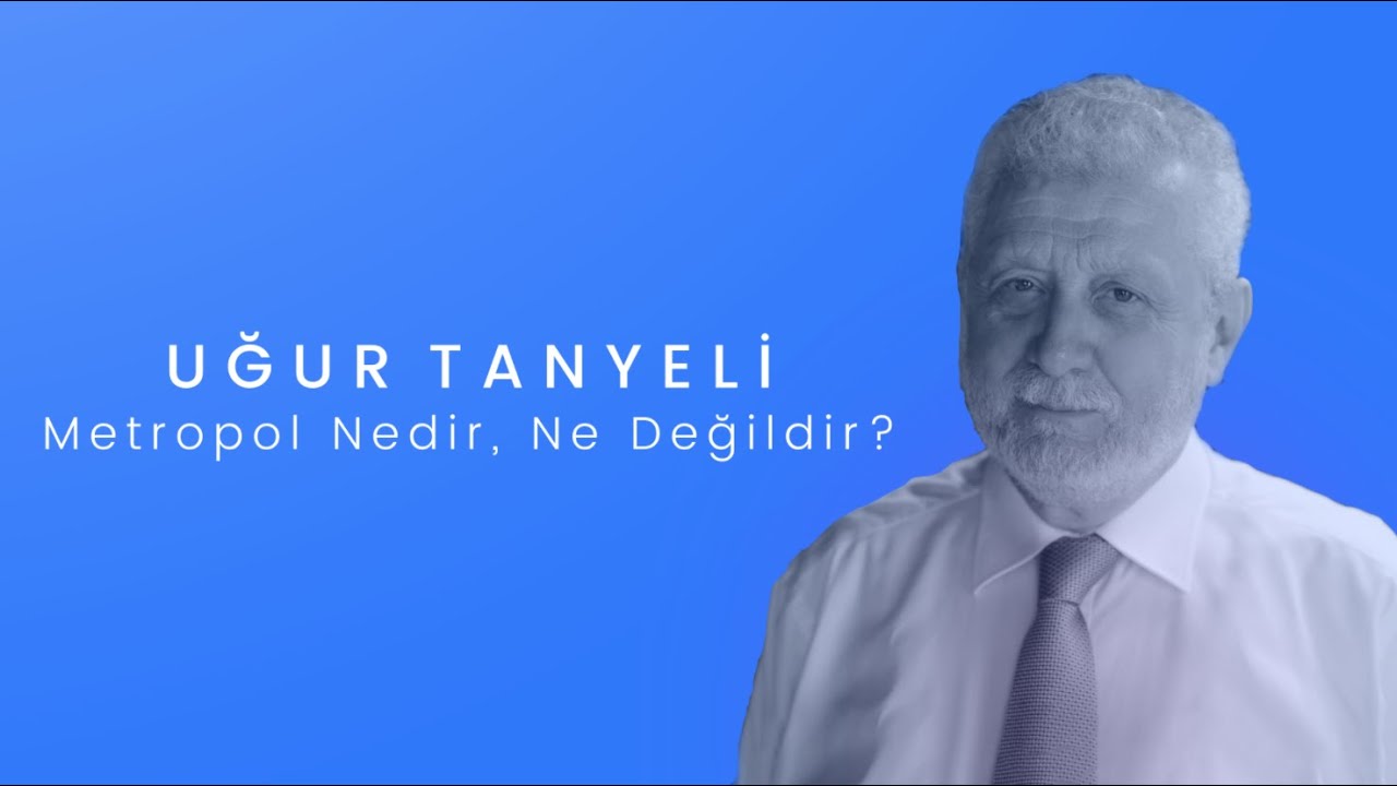 Metropol Nedir? - Uğur Tanyeli | Şehir Konuşmaları