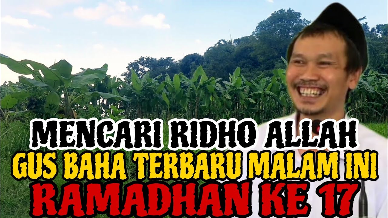 Gus Baha Terbaru Malam Hari Ini Ramadhan ke 17 Mencari Ridho Allah