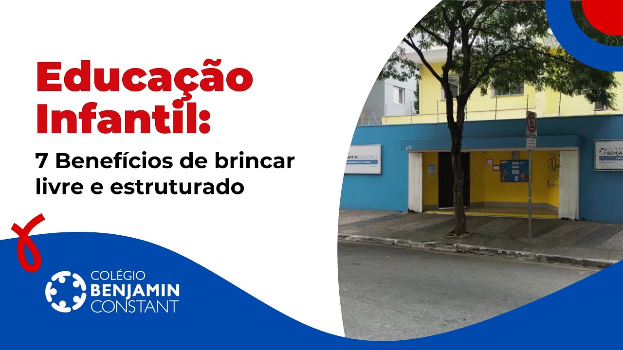 Educação Infantil: 7 Benefícios do brincar livre e estruturado - Colégio Benjamin Constant
