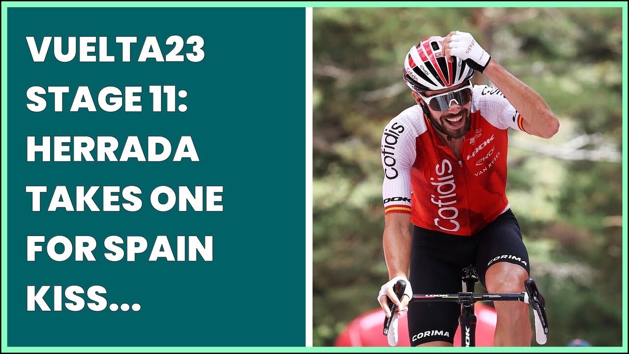 VUELTA23 STAGE 11: HERRADA TAKES ONE FOR SPAIN  KISS STAYS RED   PEZCYCLING NEWS