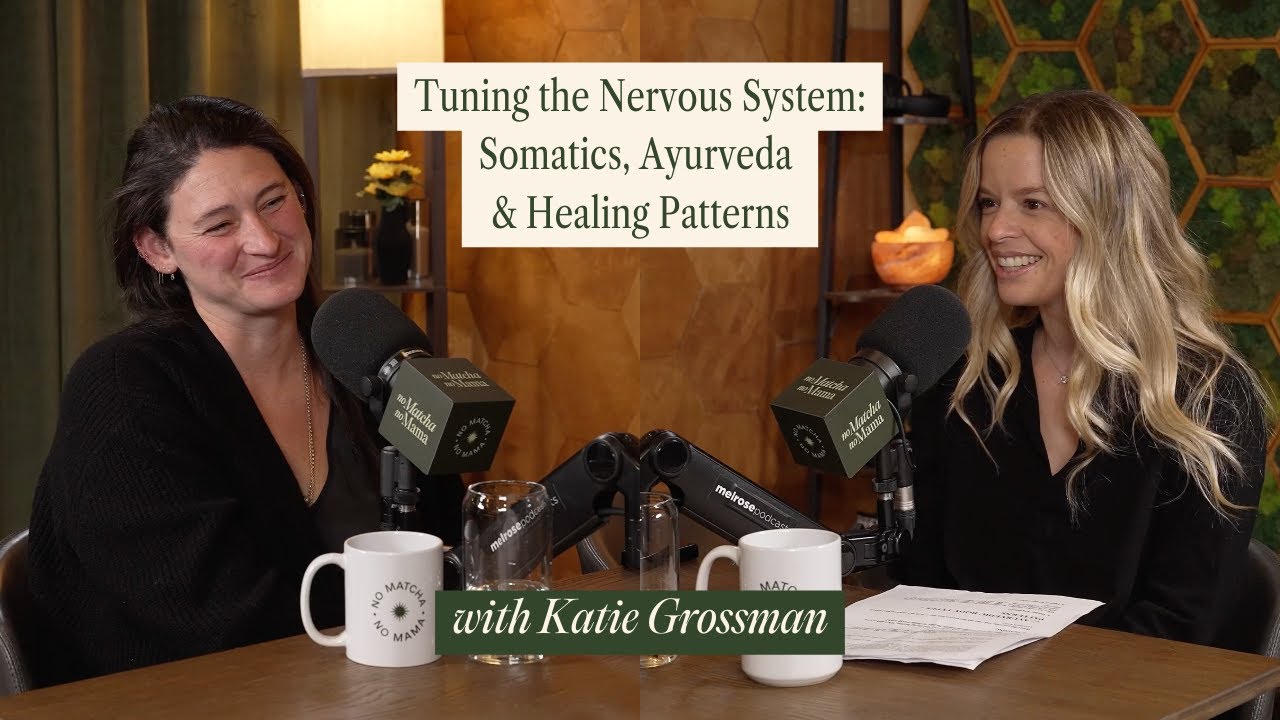 Tuning the Nervous System: Somatics, Ayurveda & Healing Patterns with Katie Grossman