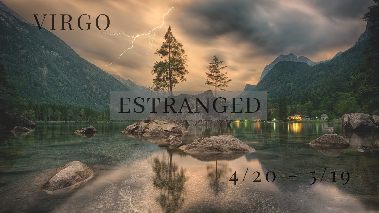 VIRGO: Estranged 4/20 - 5/19