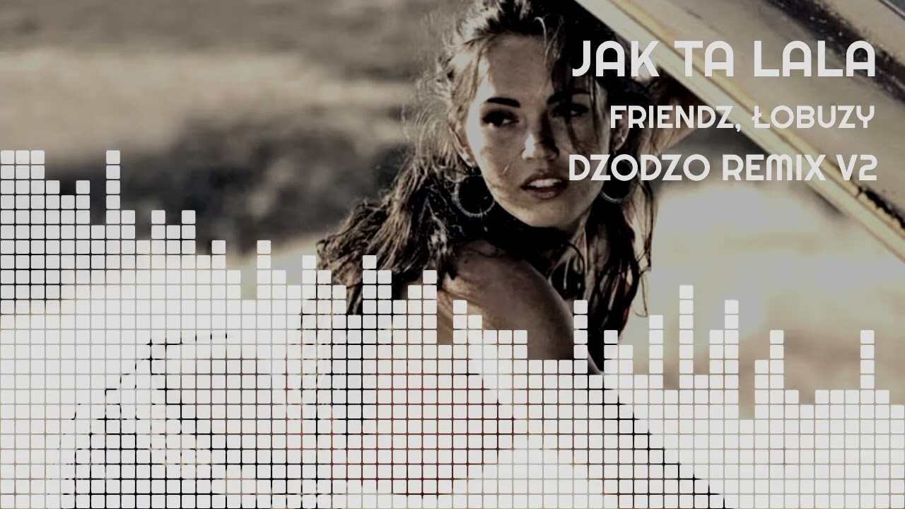 FRIENDZ, ŁOBUZY - JAK TA LALA (DZODZO REMIX) V2