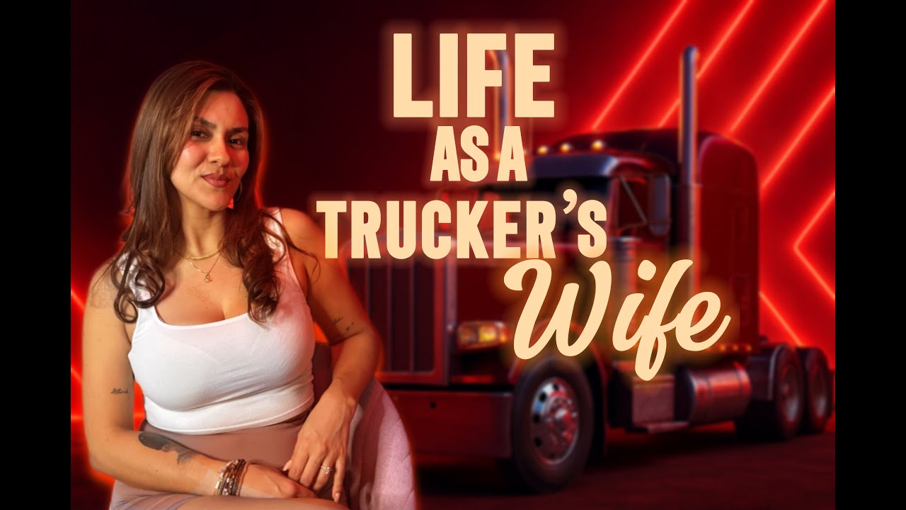 What It's Really Like To Be A Trucker's Wife