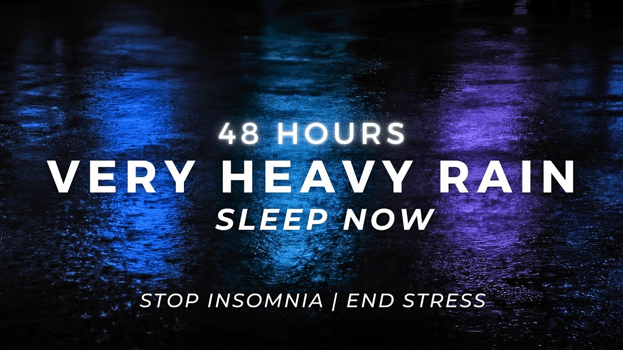 Very Heavy Rain &ndash; Fall Asleep FAST | 48 Hours