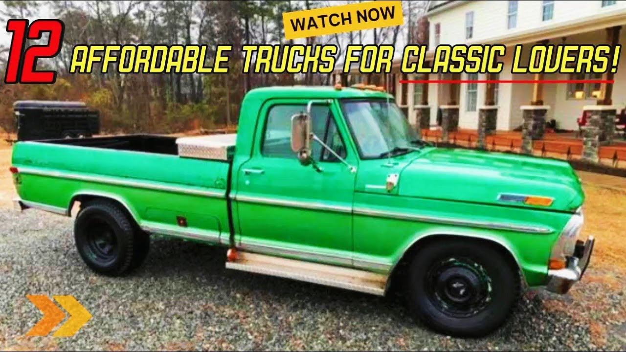 Affordable Classics: 12 Trucks You Need to See Today!