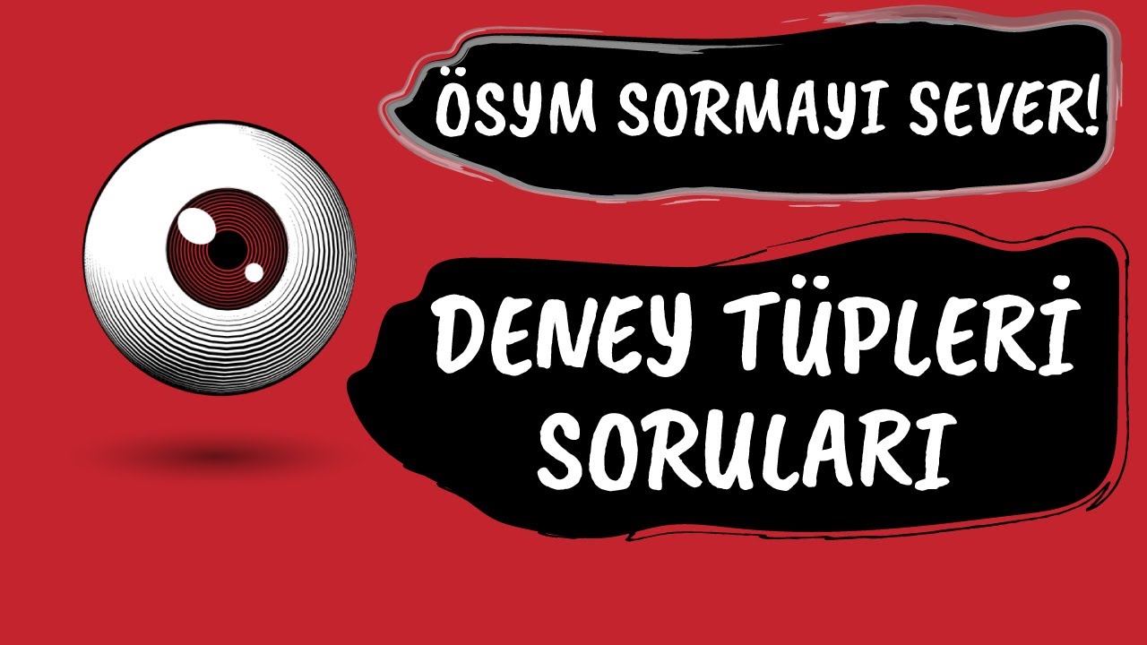 Deney Tüpleri Soruları  (ÖSYM Sormayı SEVER)