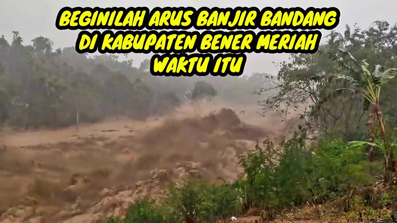Tragedi Banjir Bandang KM 60 Kab Bener Meriah Prov Aceh