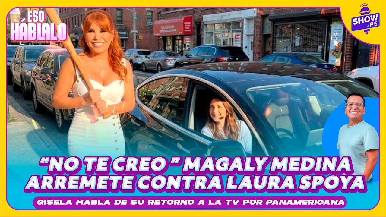 🔥MAGALY ARREMETE CONTRA LAURA SPOYA: “NO TE CREO NADA”. ADEMÁS GISELA HABLA DE SU RETORNO A LA TV