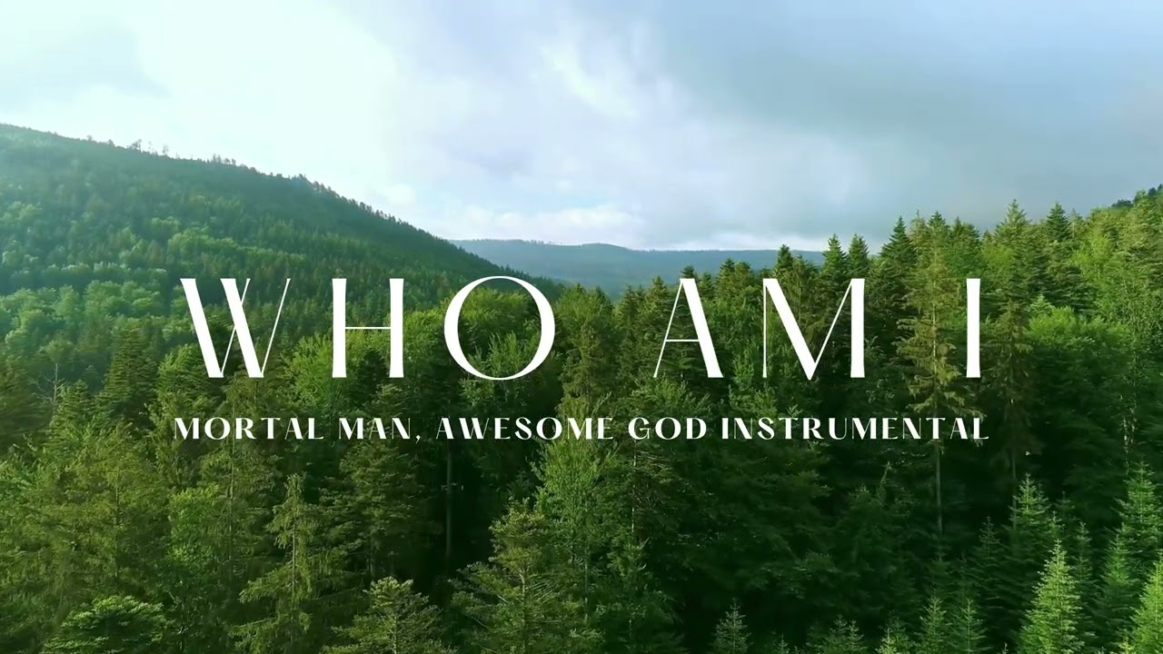 Who Am I | Mortal Man, Awesome God | Soaking Instrumental