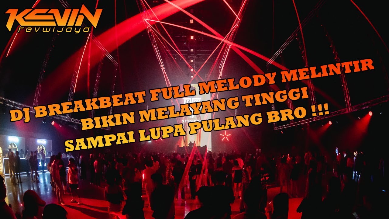 DJ BREAKBEAT FULL MELODY MELINTIR BIKIN MELAYANG TINGGI SAMPAI LUPA PULANG BRO !!!