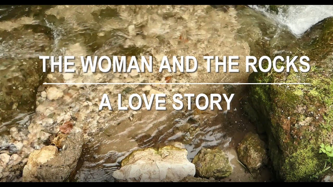 WOMAN AND THE ROCKS, A LOVE STORY