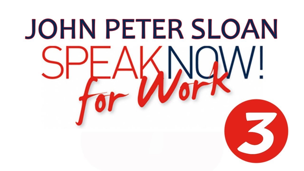 John Peter Sloan - Speak Now! For Work 3/20