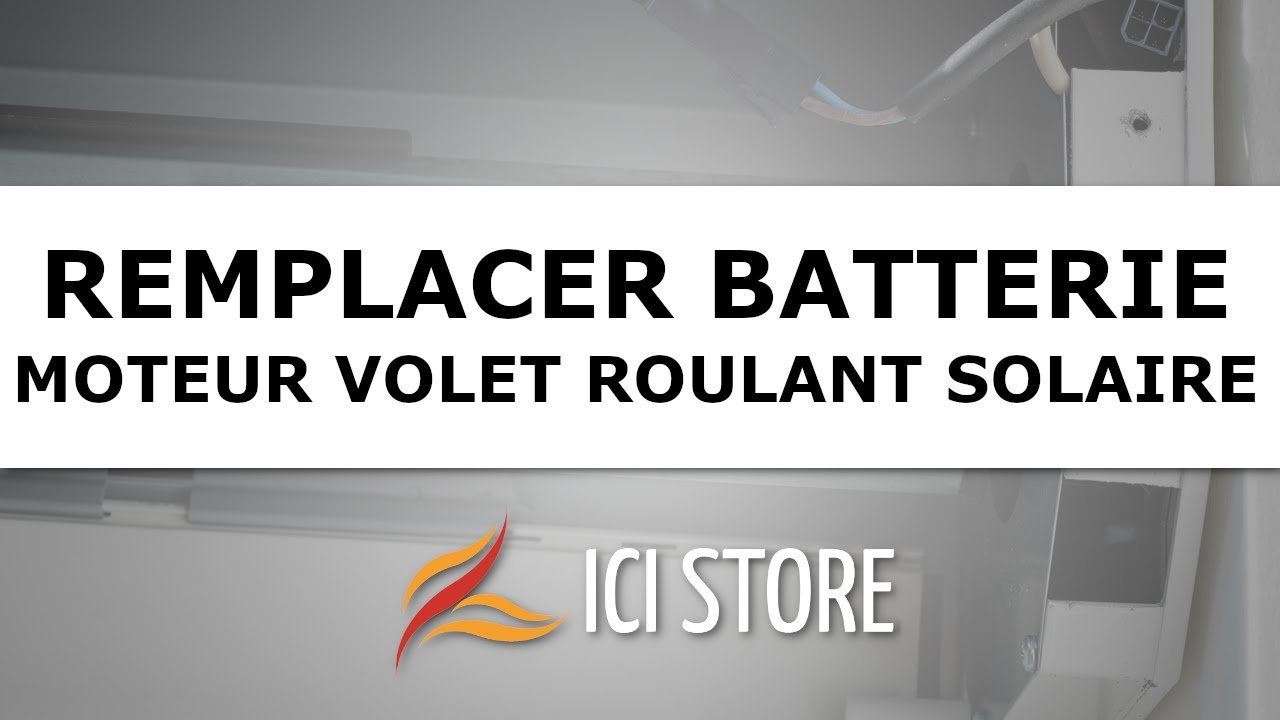 Comment remplacer la batterie du volet roulant solaire Ici Store ?