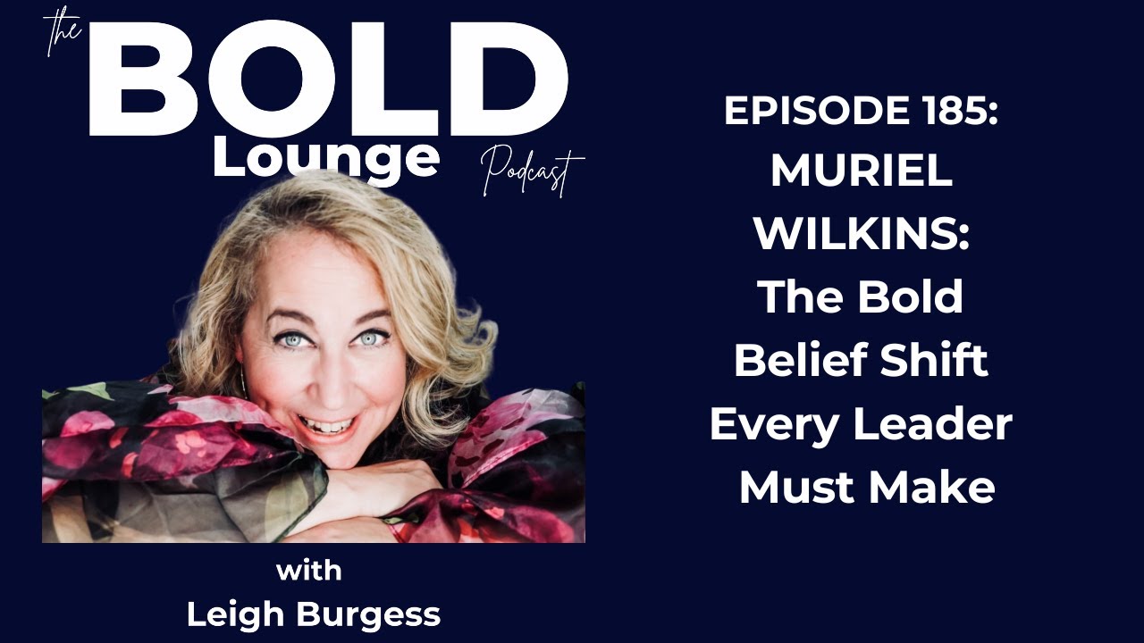 Episode #185 Muriel Wilkins: The Bold Belief Shift Every Leader Must Make