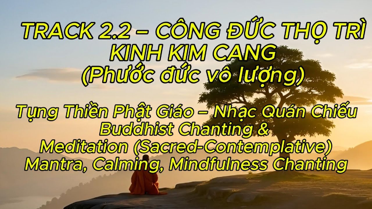 🌿2.2 – CÔNG ĐỨC THỌ TRÌ KINH KIM CANG CHANTING, CALMING MINDFULNESS, Tụng Thiền Nhạc Quán Chiếu.