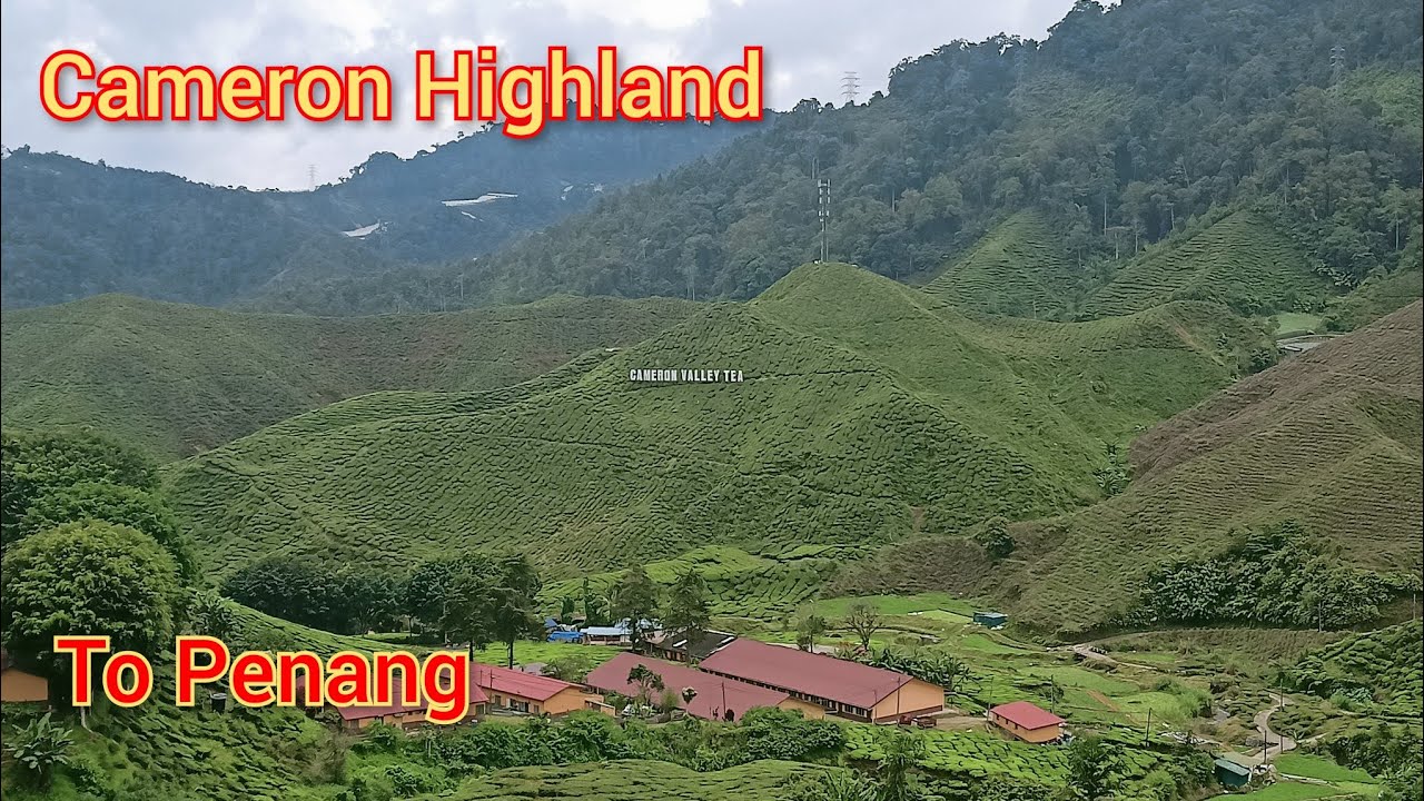 Cameron Highland - Lata Iskandar - Kuala Woh - Tapah - Penang
