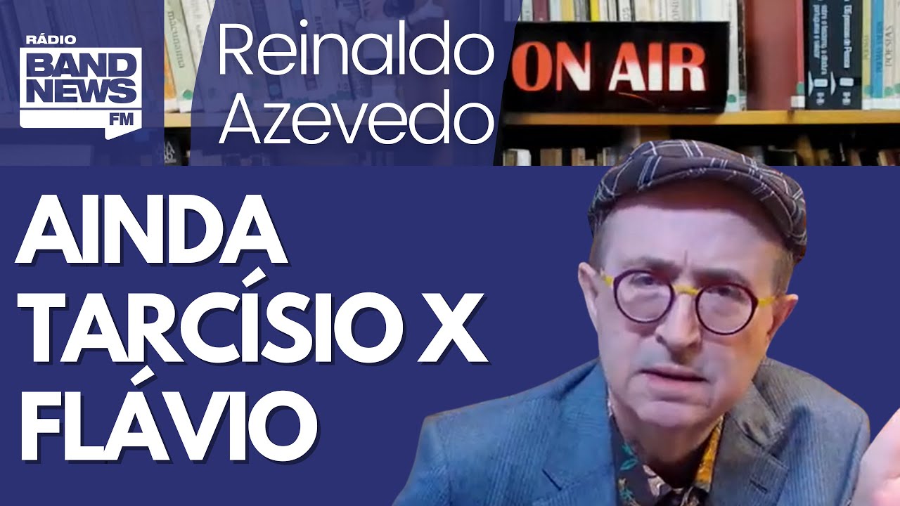 Reinaldo – Tarcísio diz estar tudo certo com Flávio; quem precisa reafirmar que está...