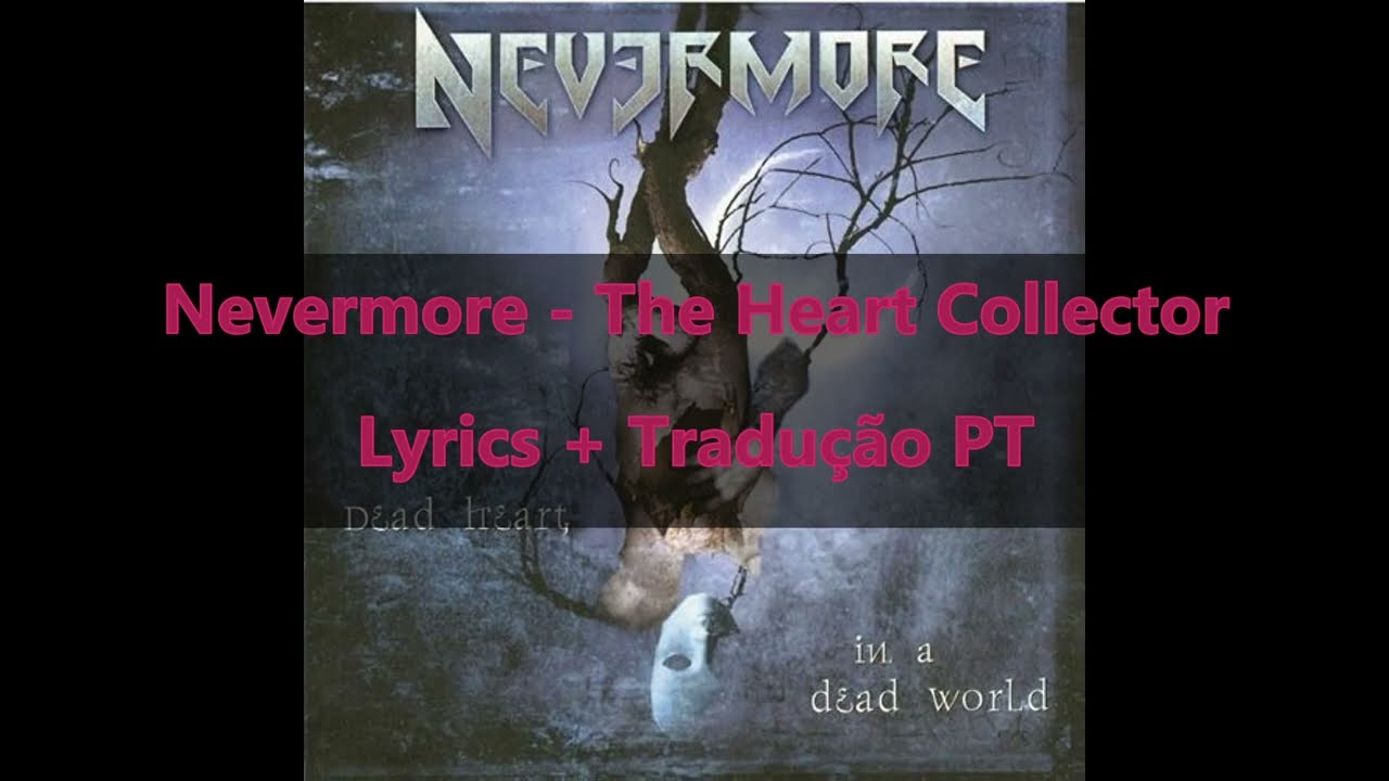Nevermore  - The Heart Collector (lyrics + tradução PT)
