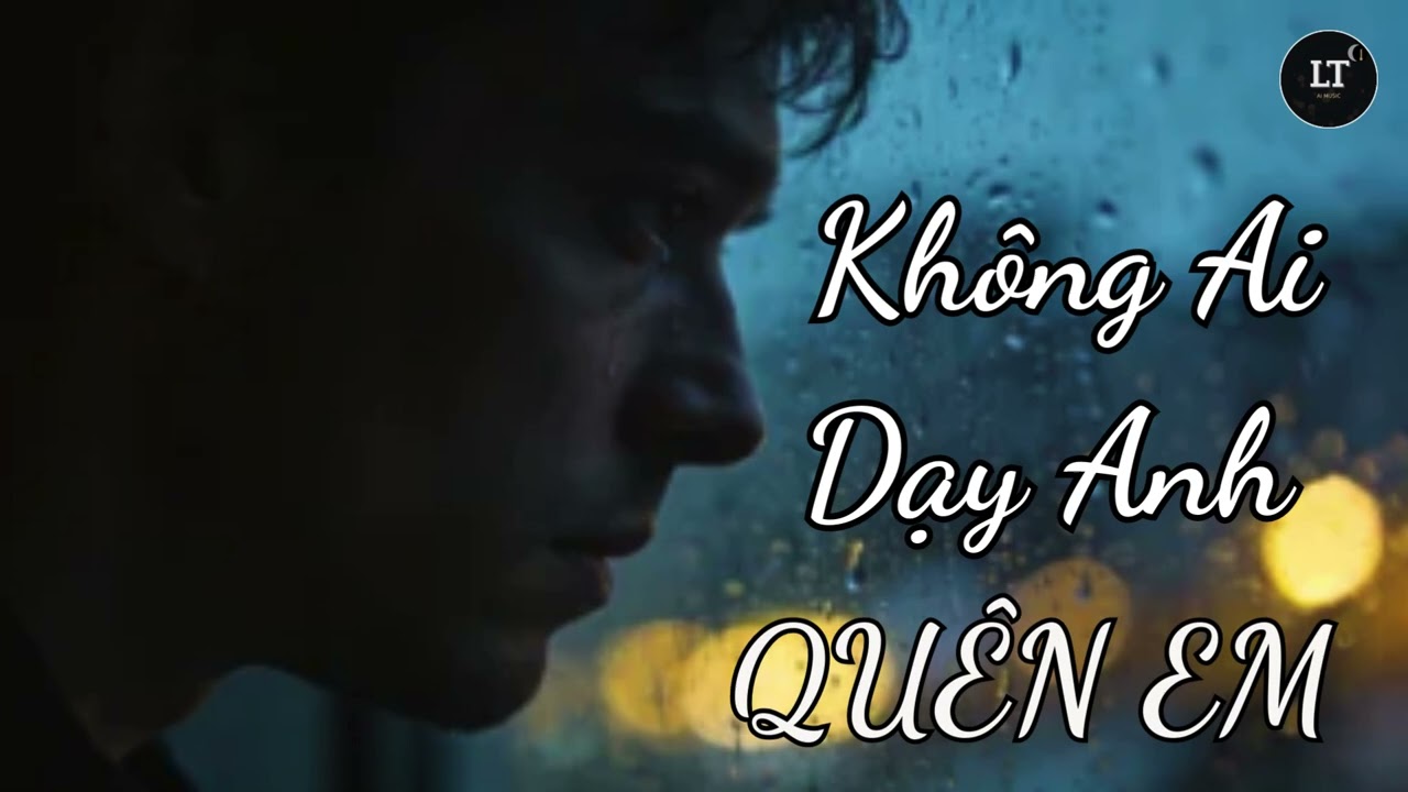 Không Ai Dạy Anh Quên Em – Bản Ballad Buồn Nhất Dành Cho Người Từng Yêu