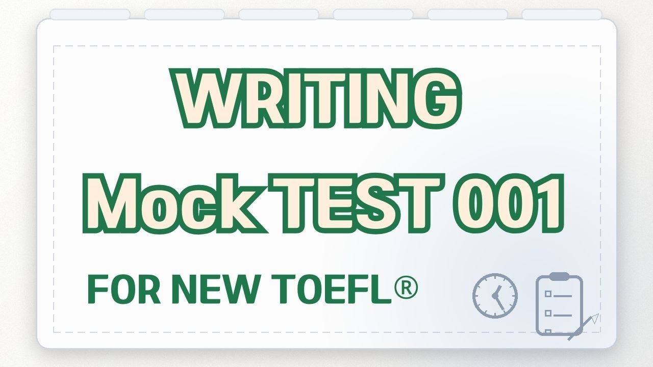 Writing Practice Mock Test 001 [NEW TOEFL STYLE]