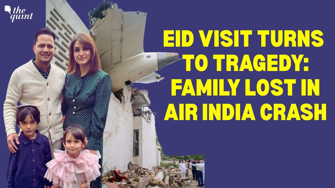'He Came For Eid & To See His Ailing Mother': Family Killed in Air India Crash | The Quint