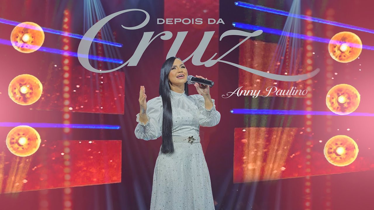 Depois Da Cruz | Anny Paulino - (Clipe Oficial)