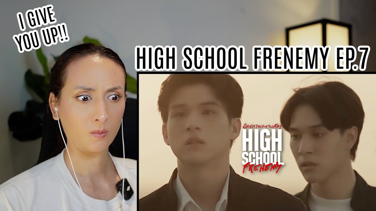 High School Frenemy มิตรภาพคราบศัตรู EP.7 REACTION