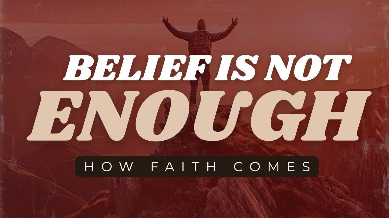 Belief Is Not Enough: How Faith Comes