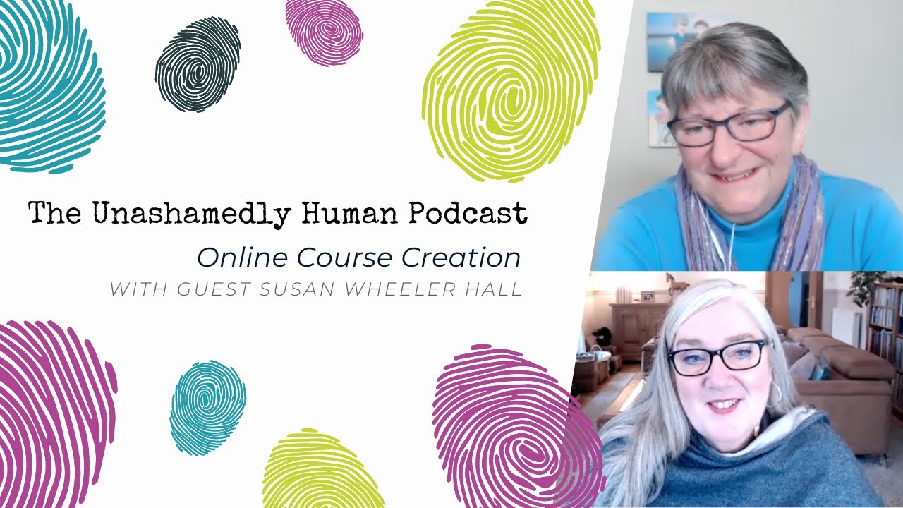The Unashamedly Human Podcast &ndash; Online Course Creation with Susan Wheeler Hall