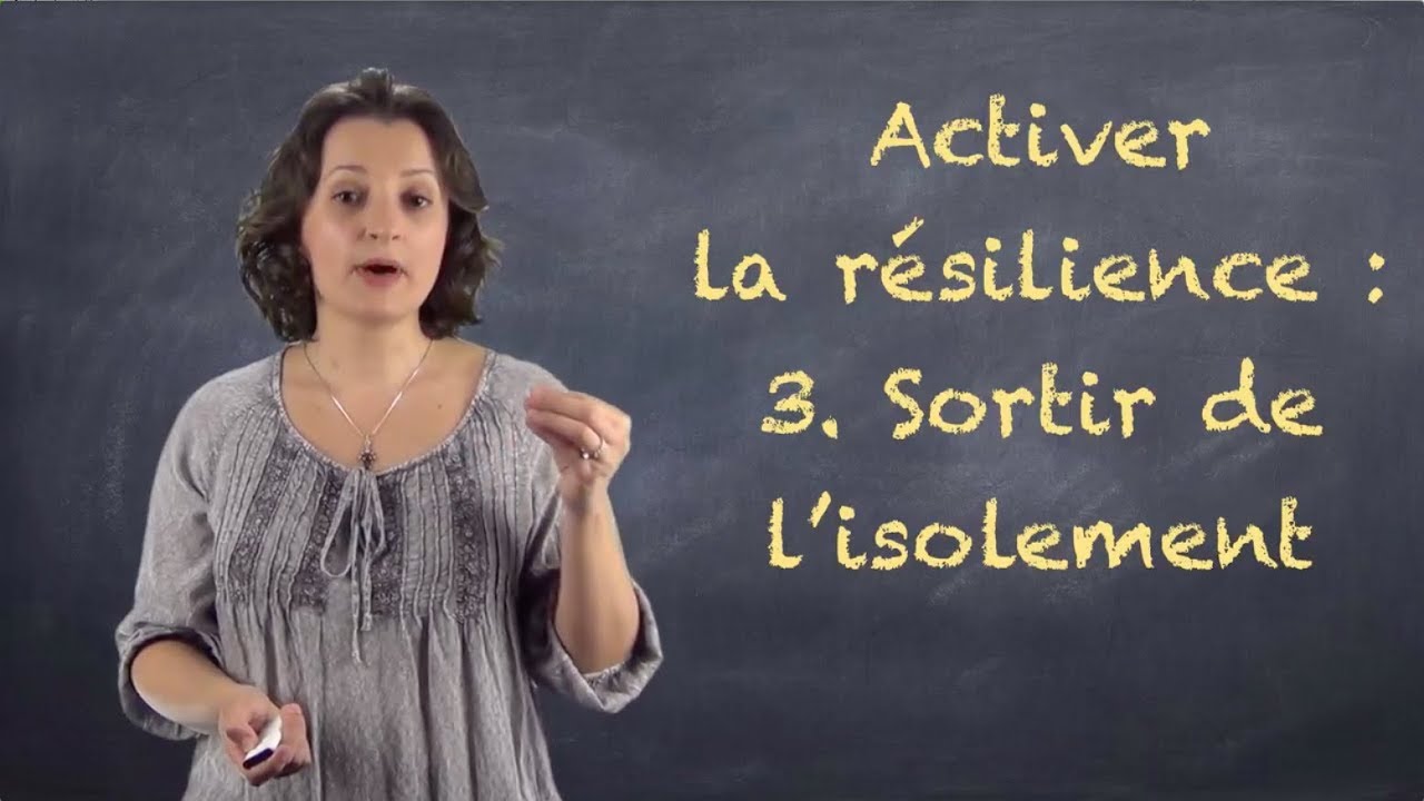 Activer la r&eacute;silience: 3. Sortir de l&rsquo;isolement - VIDEO-BLOG#23