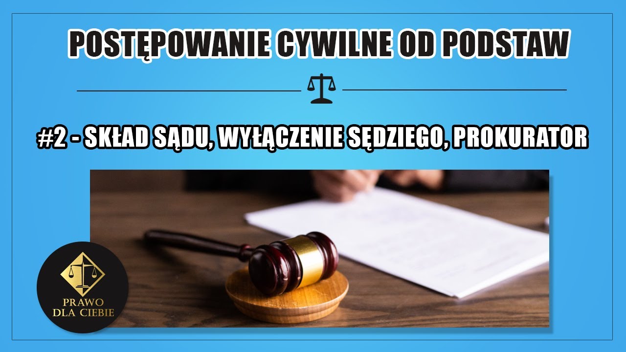 POSTĘPOWANIE CYWILNE #2 - SKŁAD SĄDU, WYŁĄCZENIE SĘDZIEGO, PROKURATOR