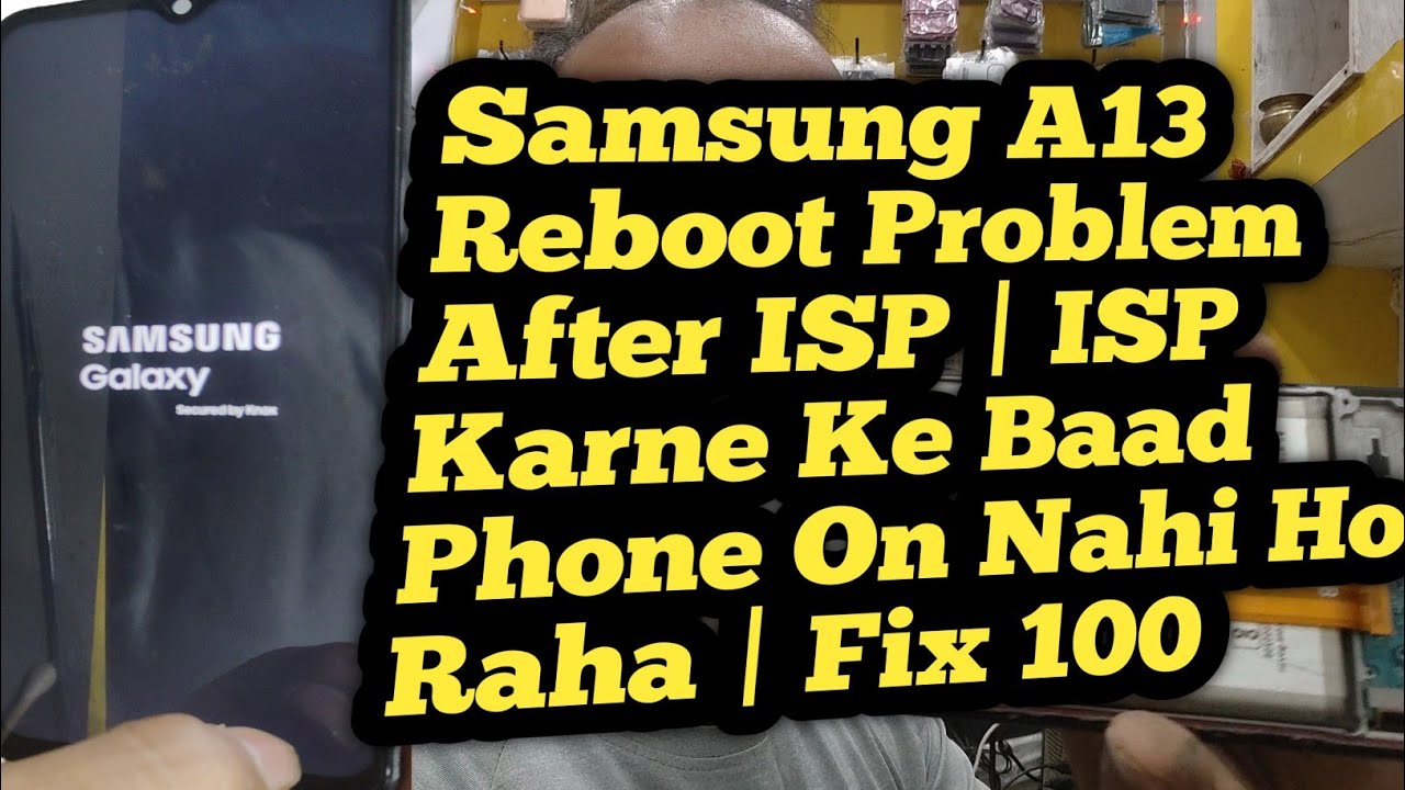 Samsung A13 Reboot Problem After ISP | ISP Karne Ke Baad Phone On Nahi Ho Raha | Fix 100