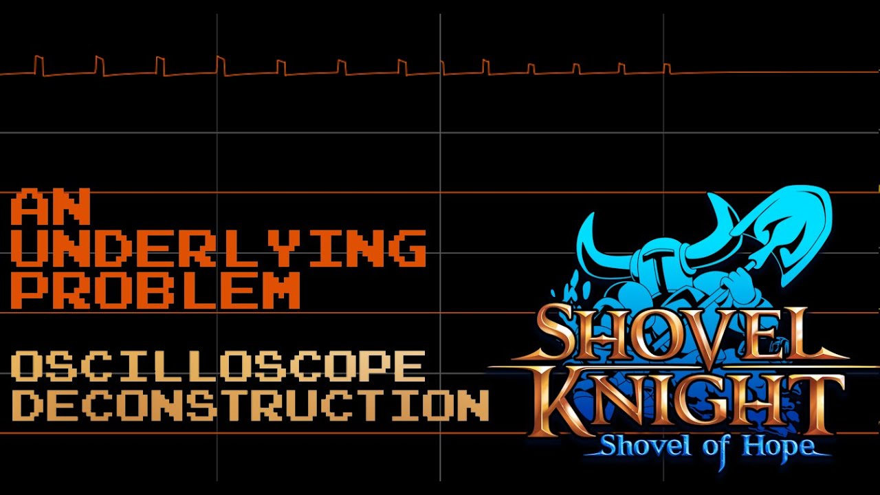 Shovel Knight: Shovel of Hope - An Underlying Problem  [Oscilloscope Deconstruction]
