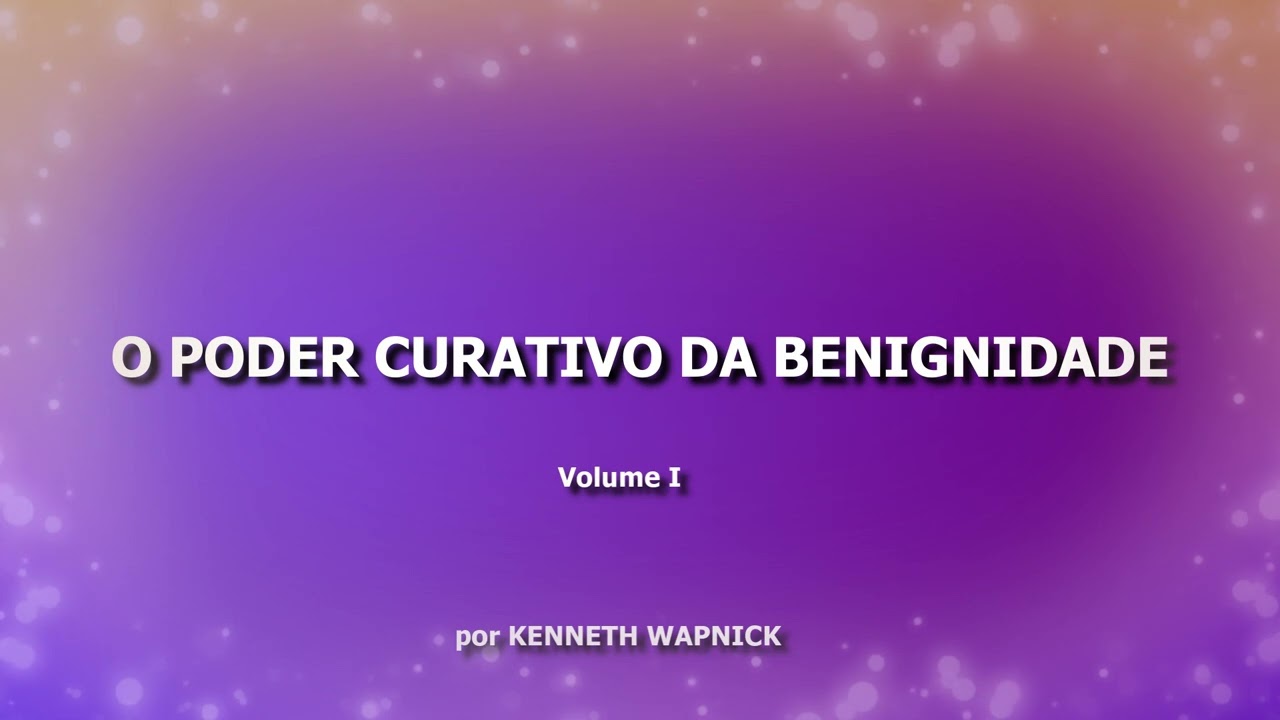AudioBook: O Poder Curativo da Benignidade por Kenneth Wapnick #umcursoemmilagres #ucem #cocria&ccedil;&atilde;o