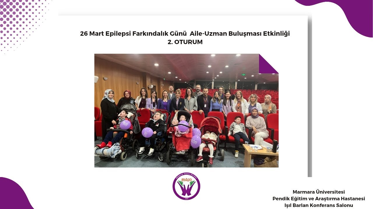2. OTURUM Marmara Üniversitesi EDİÇO 2. Aile-Uzman Buluşması 26 Mart Epilepsi Farkındalık Günü