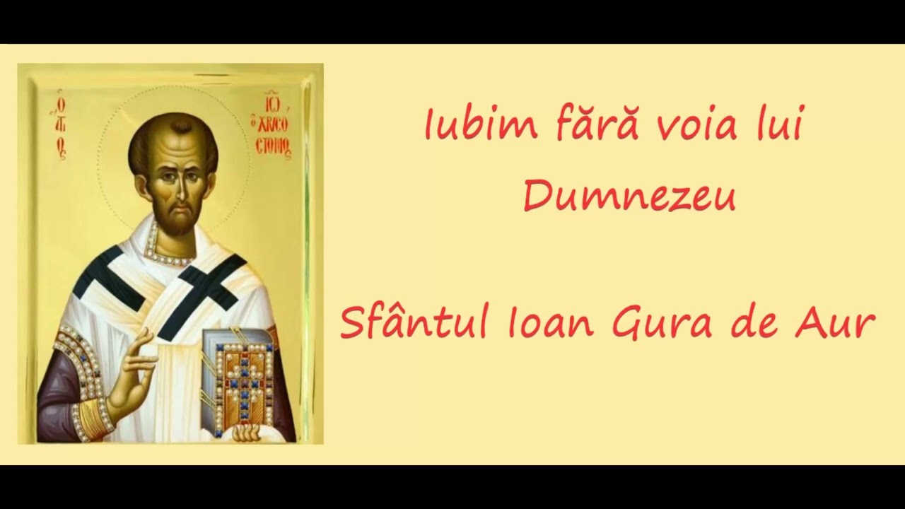 Iubim fără voia lui Dumnezeu - Sfântul Ioan Gura de Aur