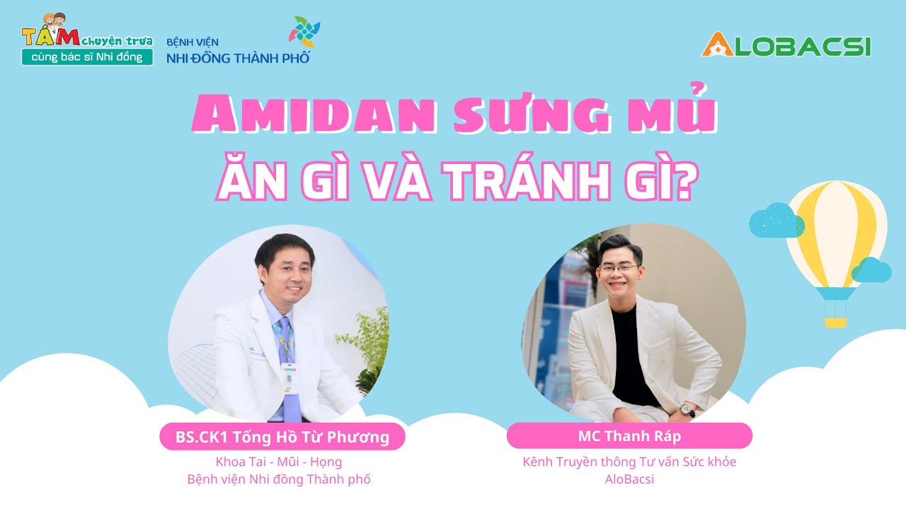 Amidan sưng mủ, ăn gì và tránh gì? | BS.CK1 Tống Hồ Từ Phương