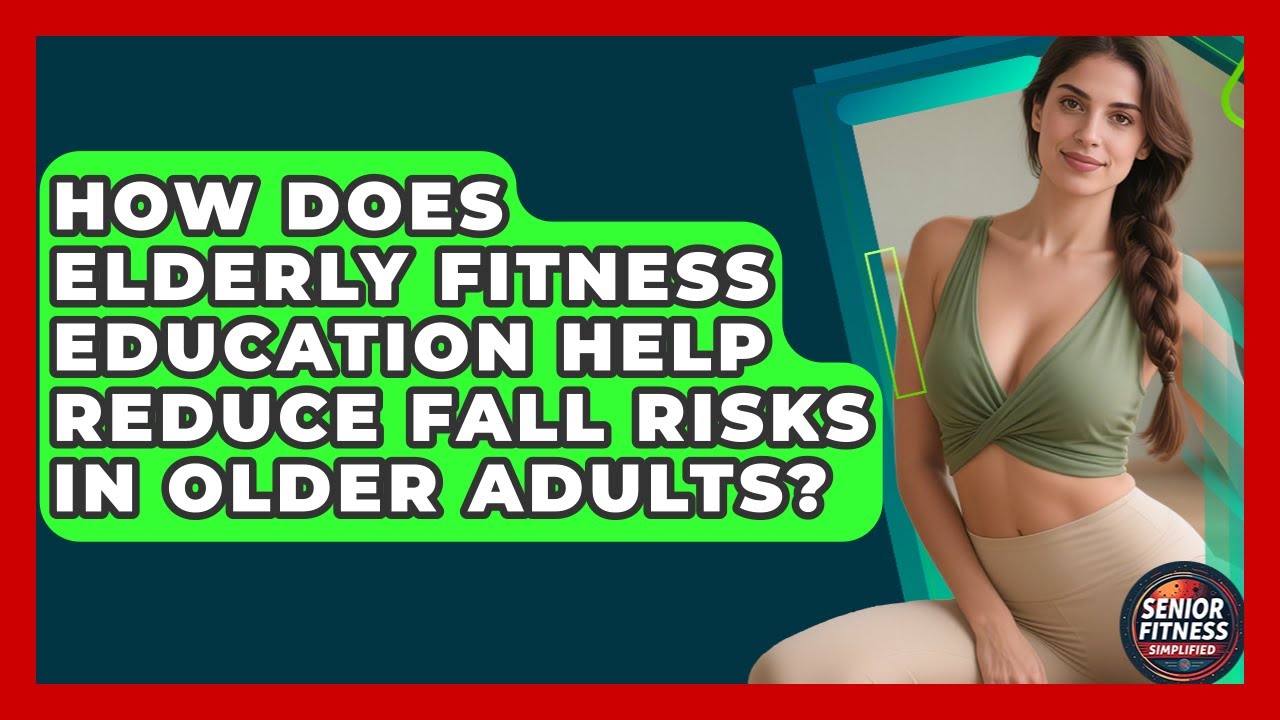 How Does Elderly Fitness Education Help Reduce Fall Risks in Older Adults?
