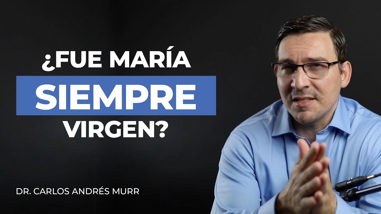 ¿Fue María siempre virgen? ¿Quienes eran los hermanos de Jesús? - Dr. Carlos Andrés Murr