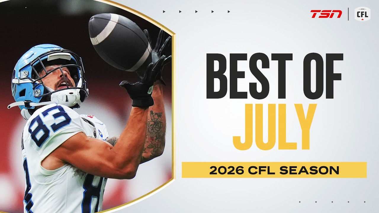 BEST CFL PLAYS OF JULY 2026